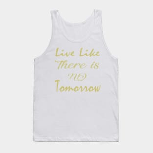 Live like no tomorrow Tank Top